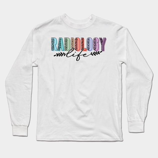 Radiology Life Radiologist Rad Tech Long Sleeve T-Shirt by antrazdixonlda
